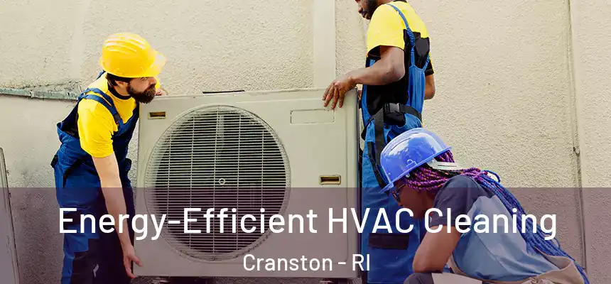 Energy-Efficient HVAC Cleaning Cranston - RI