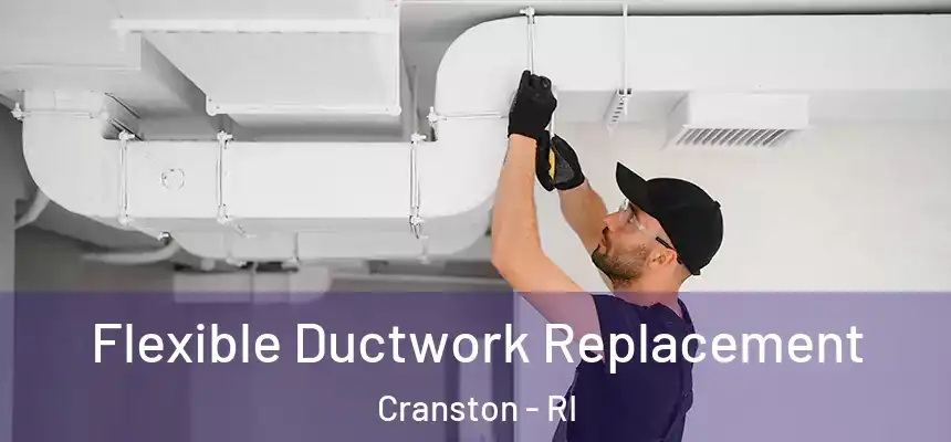  Flexible Ductwork Replacement Cranston - RI